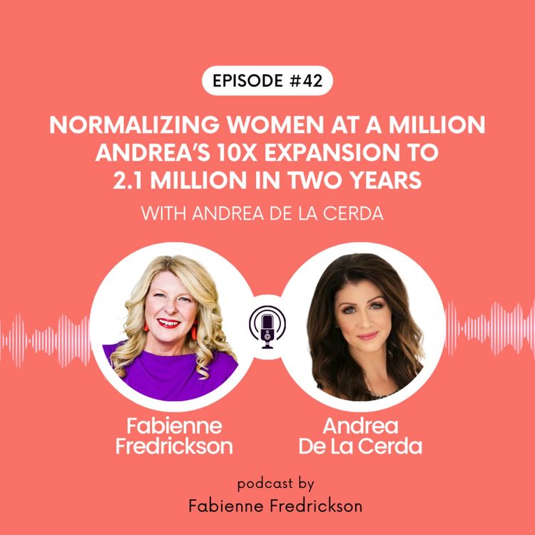cover art for Normalizing Women at a Million -  Andrea’s 10x Expansion to 2.1 Million in Two Years with Andrea De La Cerda