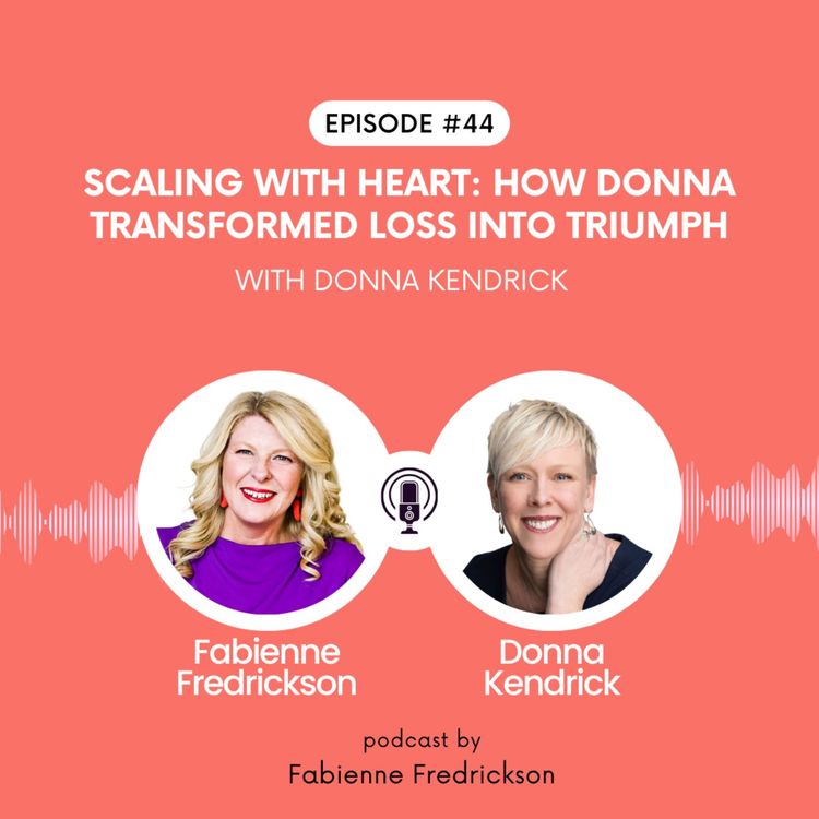cover art for Scaling With Heart: How Donna Kendrick Transformed Loss Into Triumph