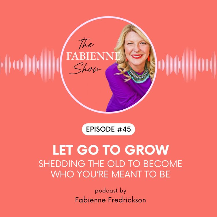 cover art for Let Go to Grow — Shedding the Old to Become Who You’re Meant to Be
