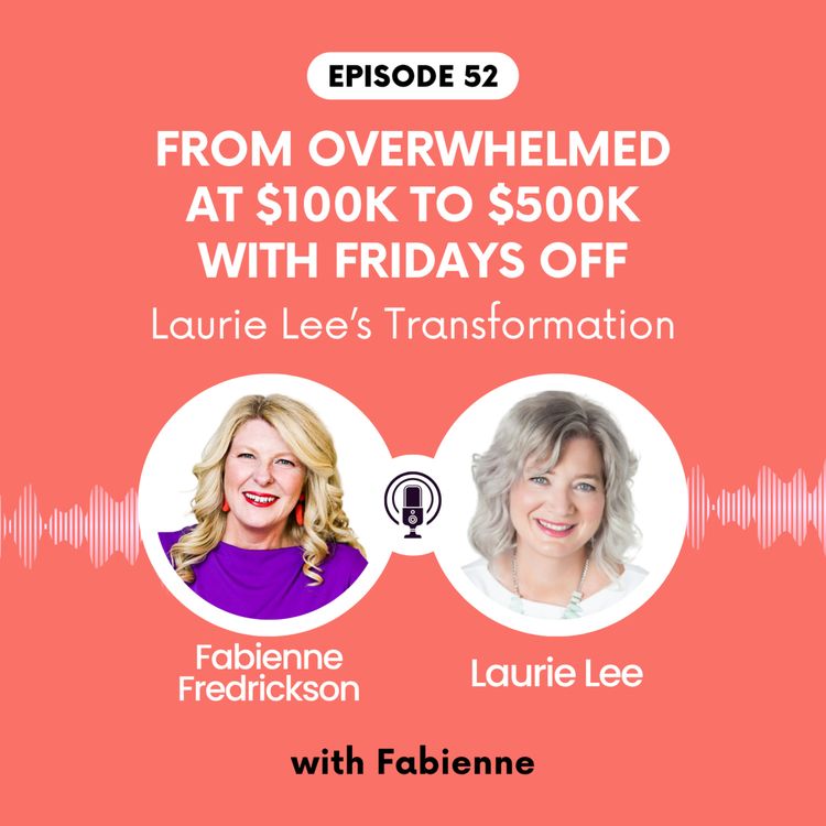 cover art for From Overwhelmed at $100K to $500K with Fridays Off — Laurie Lee’s Transformation