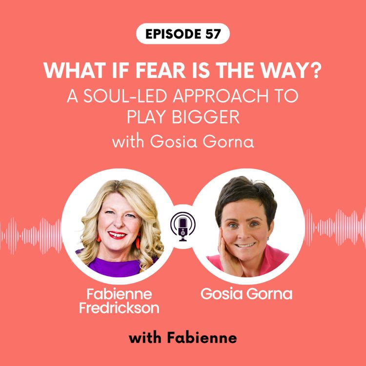 cover art for What If Fear IS The Way? A soul-led approach to play bigger with Gosia Gorna
