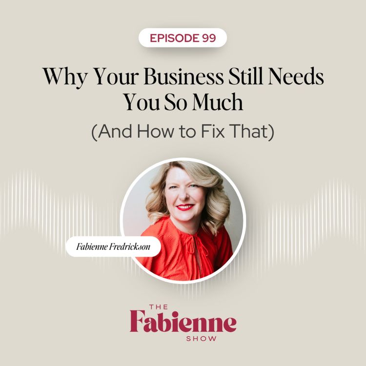 cover art for Why Your Business Still Needs You So Much (And How to Fix That)