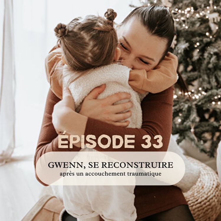 cover art for 33# Gwenn, se reconstruire après un accouchement traumatique.