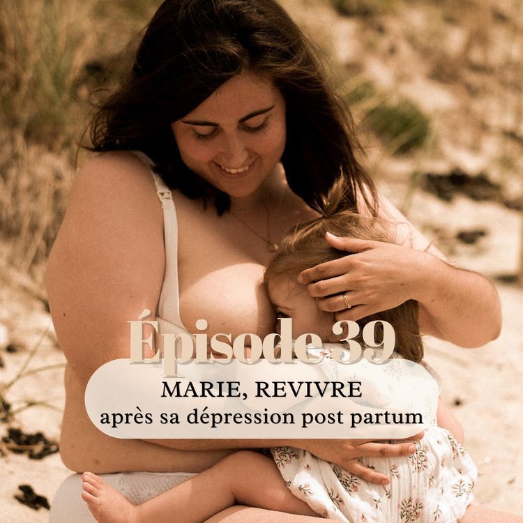 cover art for 39# Marie, (re)vivre après sa dépression post partum