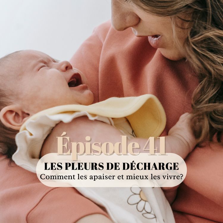 cover art for 41# La parentalité décomplexée : les pleurs de décharge, comment mieux les vivre ?