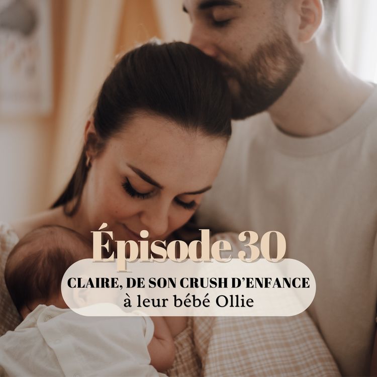 cover art for 30# Claire, de la rencontre avec son crush d'enfance à leur bébé Ollie (partie 1)