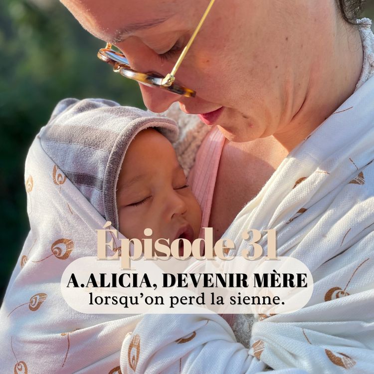 cover art for 31# Anne-Alicia, devenir mère lorsqu'on perd la sienne