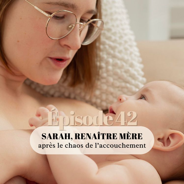 cover art for 42# Sarah, renaître mère après le chaos de l'accouchement