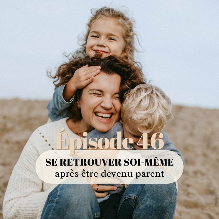 cover art for 46# Se retrouver soi-même après être devenu parent