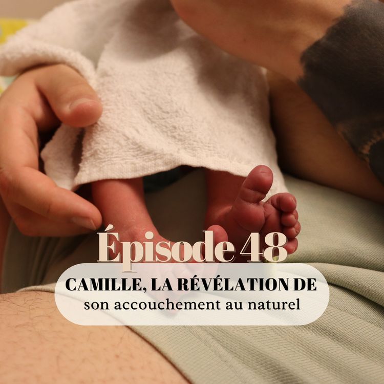 cover art for 48# Camille, la révélation de son accouchement au naturel 
