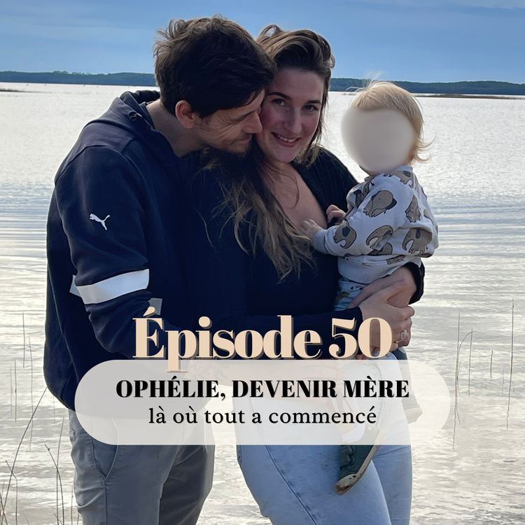 cover art for 50# Ophélie, devenir mère : là où tout a commencé