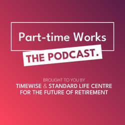cover art for Part-Time Works from Timewise x Standard Life Centre for the Future of Retirement