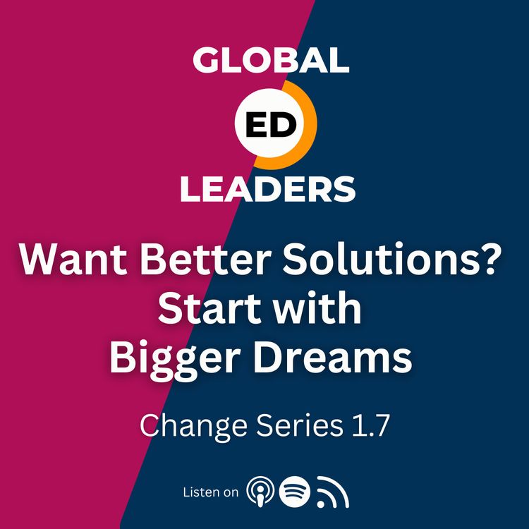 cover art for Want Better Solutions? Start with Bigger Dreams | Change Series 1.7