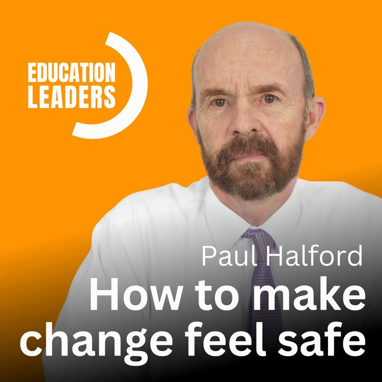cover art for How to Make Change Feel Safe | A Conversation with Paul Halford