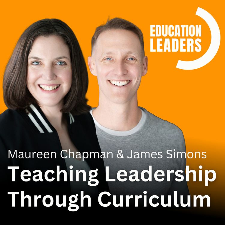 cover art for Teaching Leadership Through Curriculum | A Conversation with Maureen Chapman & James Simons