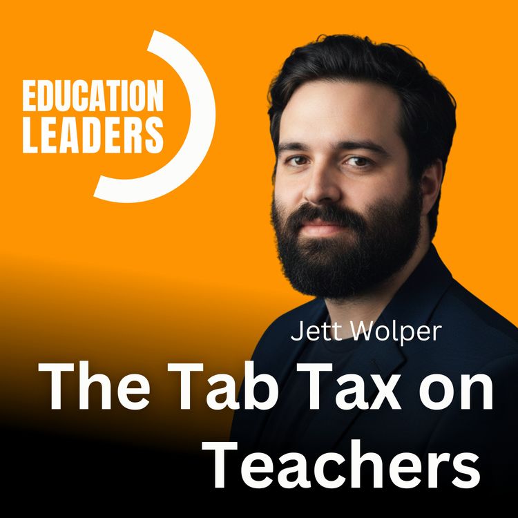 cover art for The Tab Tax on Teachers | A Conversation with Jett Wolper