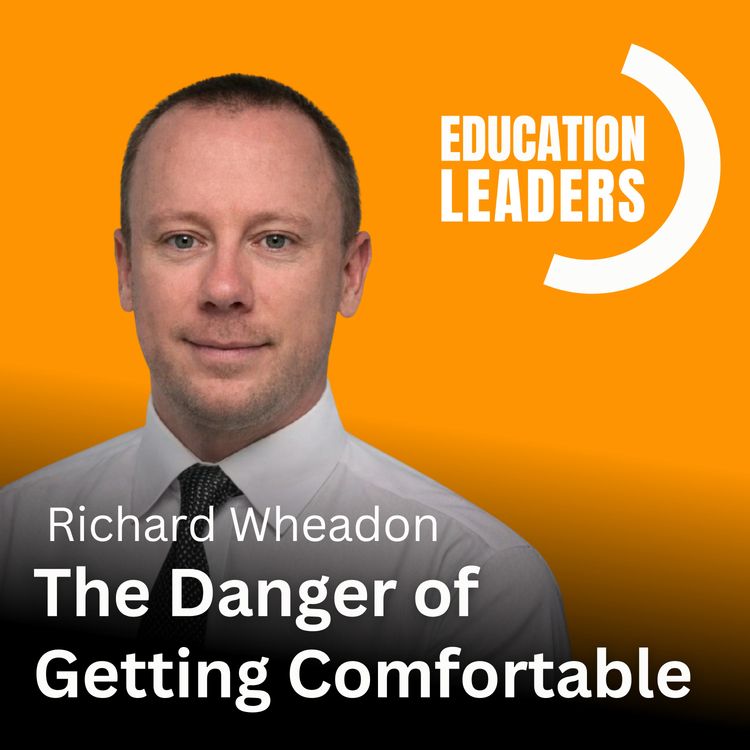 cover art for The Danger of Getting Comfortable | A Conversation with Richard Wheadon