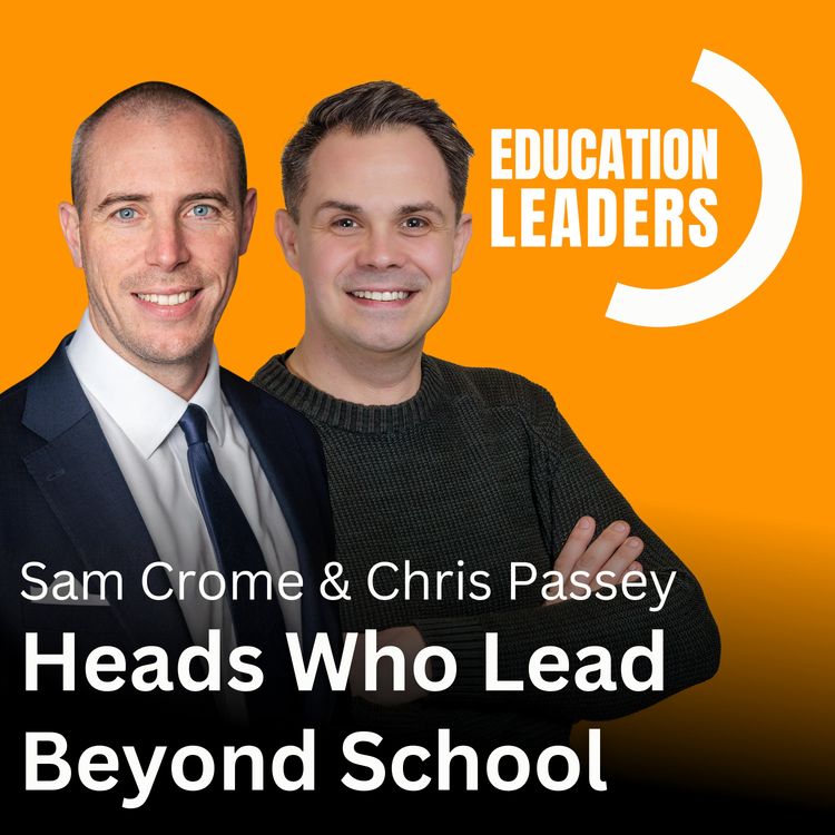 cover art for Heads Who Lead Beyond School | A Conversation with Chris Passey and Sam Crome