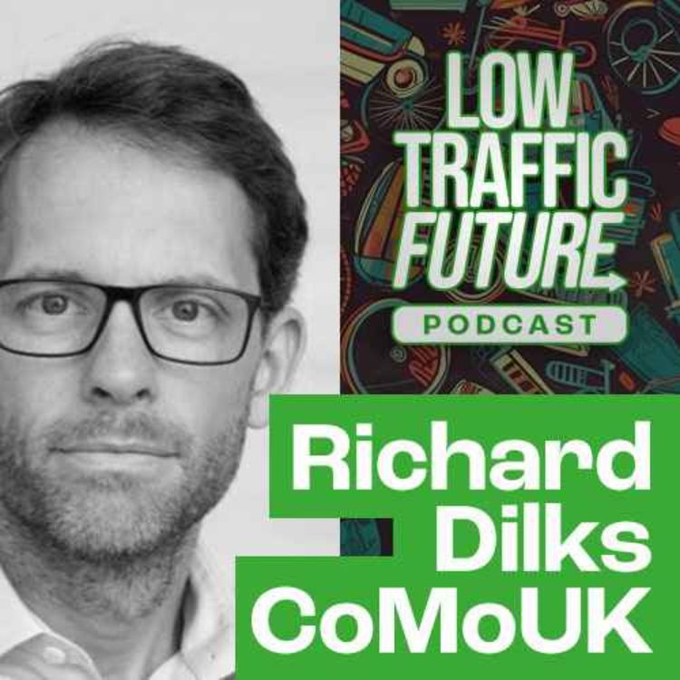 cover art for CoMoUK – Richard Dilks | Low Traffic Future Podcast