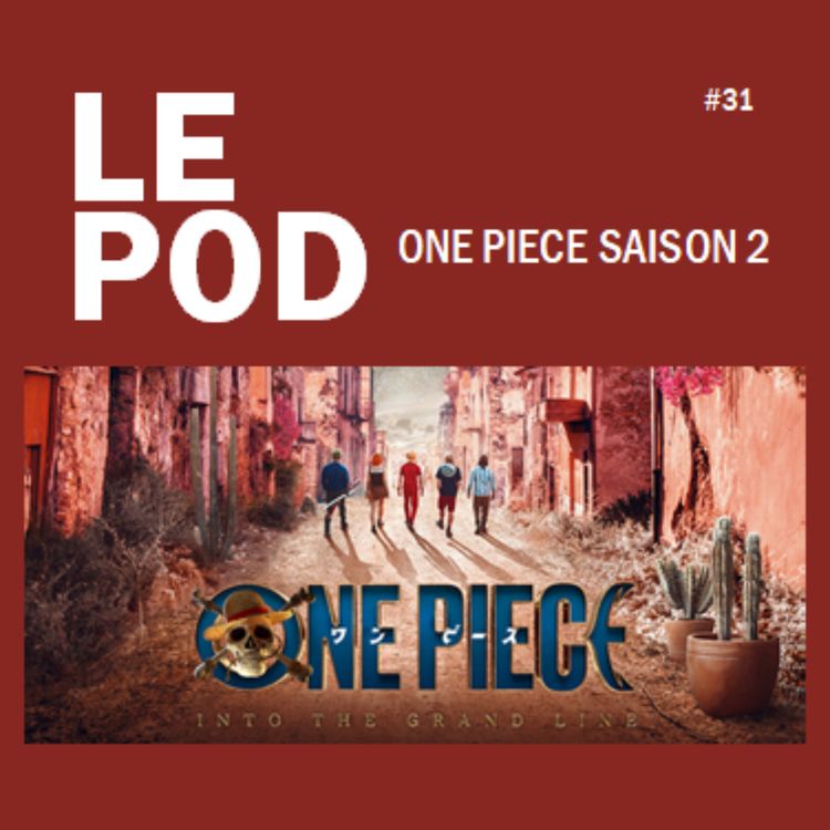 cover art for POD 31 - ONE PIECE Saison 2 (Netflix)