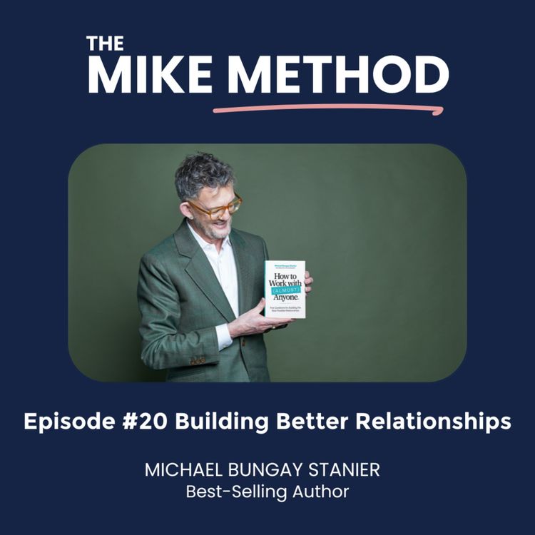 cover art for E20 Building Better Relationships with Michael Bungay Stanier