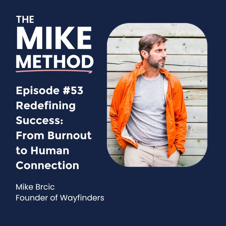 cover art for EP53 Redefining Success: From Burnout to Human Connection with Mike Brcic