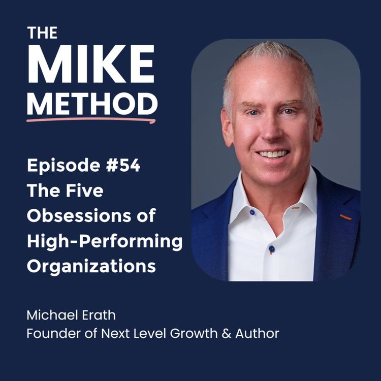 cover art for EP54 The Five Obsessions of High-Performing Organizations with Michael Erath