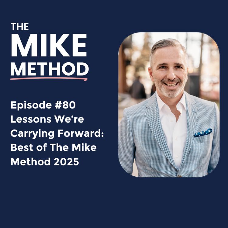cover art for EP80 Lessons We’re Carrying Forward: Best of The Mike Method 2025