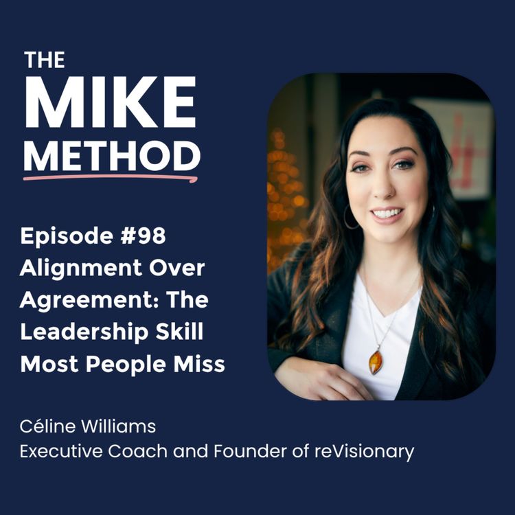 cover art for EP98 Alignment Over Agreement: The Leadership Skill Most People Miss with Céline Williams