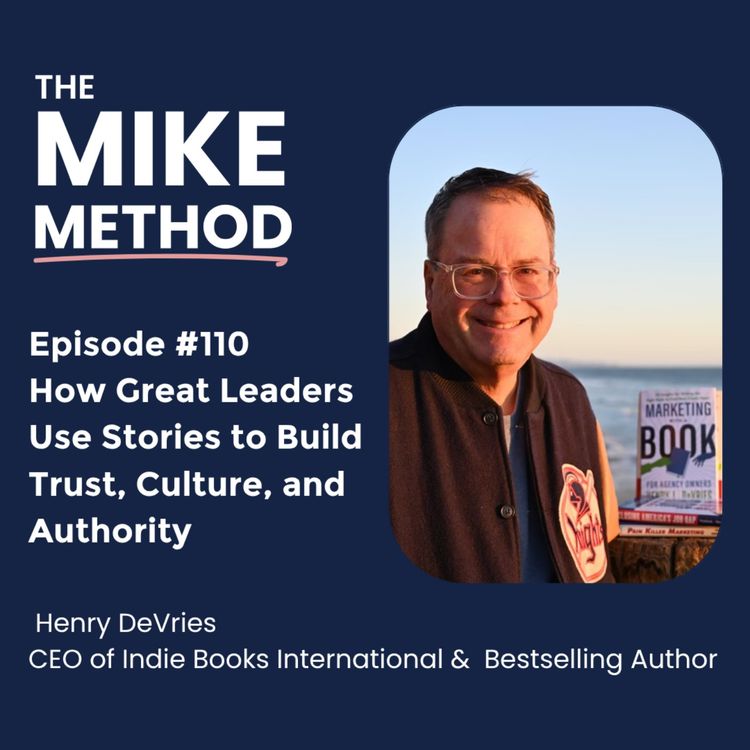 cover art for EP110 How Great Leaders Use Stories to Build Trust, Culture, and Authority with Henry DeVries