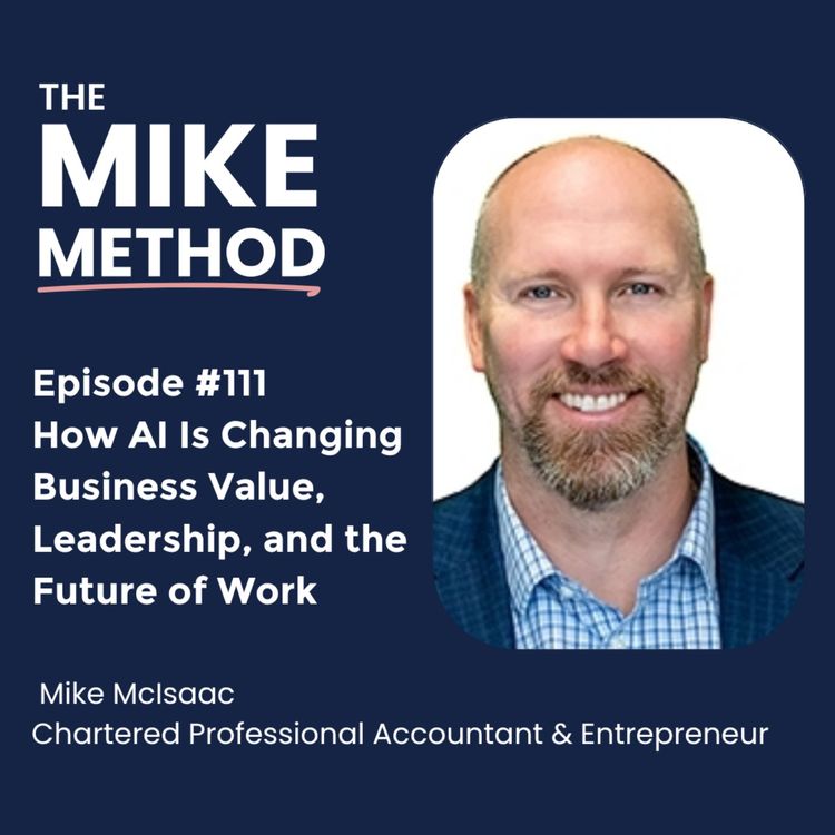 cover art for EP111 How AI Is Changing Business Value, Leadership, and the Future of Work with Mike McIsaac