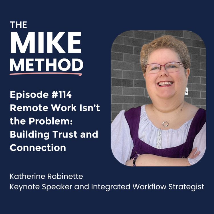 cover art for EP114 Remote Work Isn’t the Problem: Building Trust and Connection with Katherine Robinette