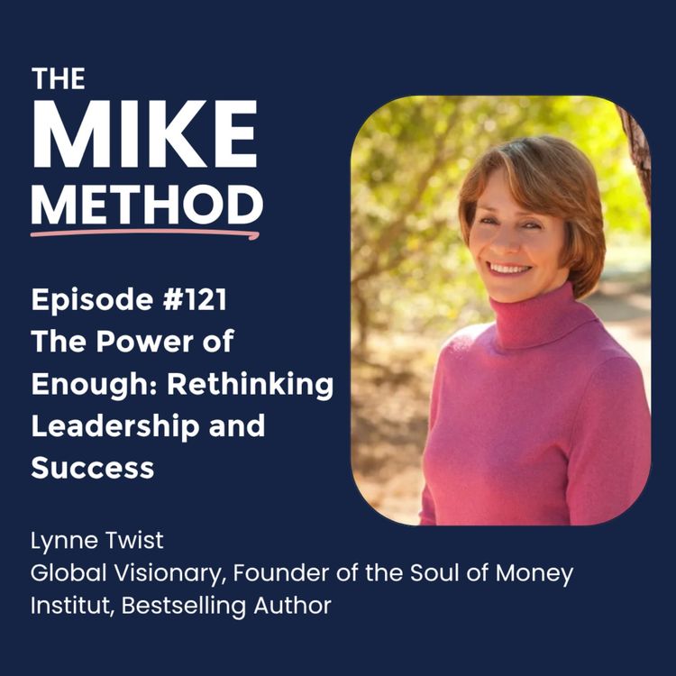 cover art for EP 121 The Power of Enough: Rethinking Leadership and Success with Lynne Twist