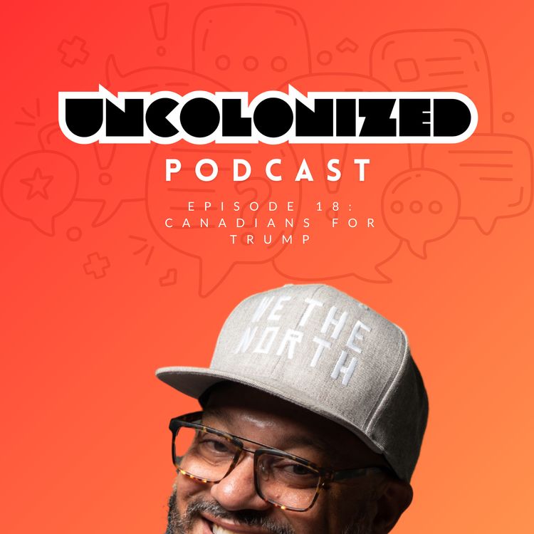 cover art for Uncolonized S16E18 – The Authoritarian Mindset & Canadians Who Want to be Annexed