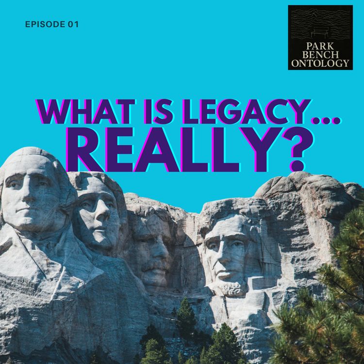 cover art for What Is Legacy... Really? | Park Bench Ontology S03E01