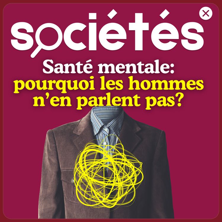 cover art for Santé mentale: pourquoi les hommes n’en parlent pas?