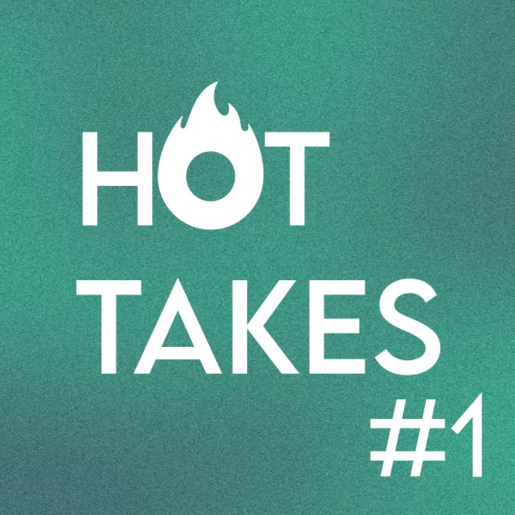 cover art for #7 - Hot takes
