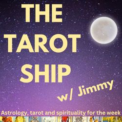 cover art for The Tarot Ship: Tarot, Astrology and Spirituality w/ Jimmy