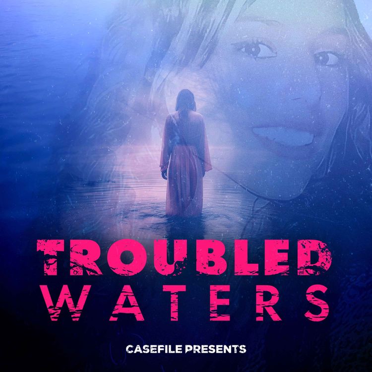 cover art for Casefile Presents: Troubled Waters