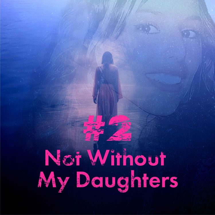 cover art for Episode 2: Not without my daughters