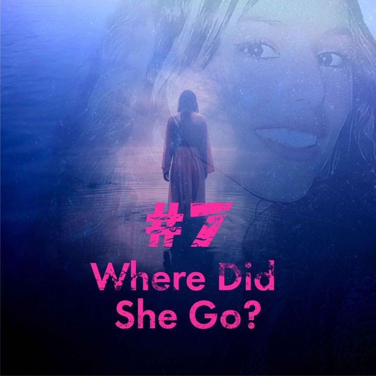 cover art for Episode 7: Where did she go?