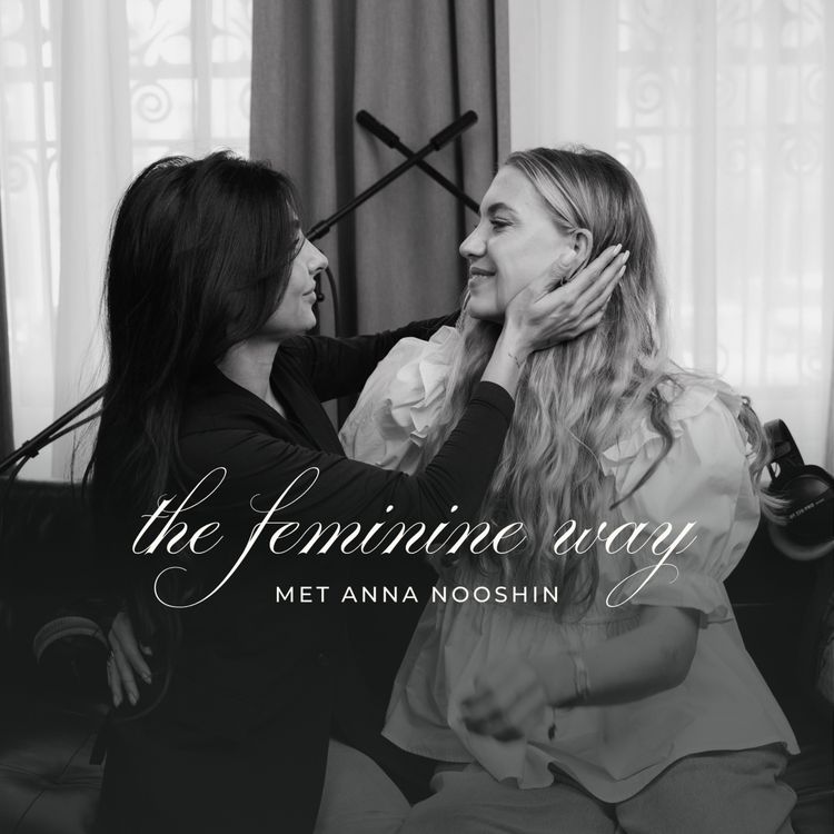 cover art for The Feminine Way  • Een open en eerlijk gesprek met Anna Nooshin
