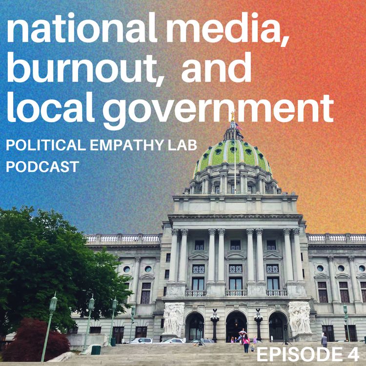 cover art for Episode 4: National Media, Burnout, and Local Government
