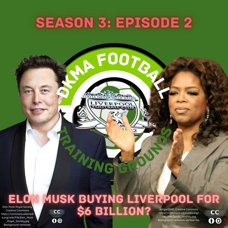 cover art for 44. DKMAF Training Grounds: Elon Musk Buying Liverpool for $6 Billion?