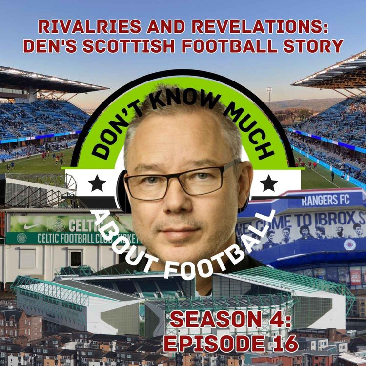 cover art for 83. Rivalries and Revelations: Den's Scottish Football Story