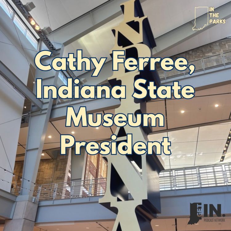 cover art for Season 3: Meet Cathy Ferree, the Indiana State Museum President