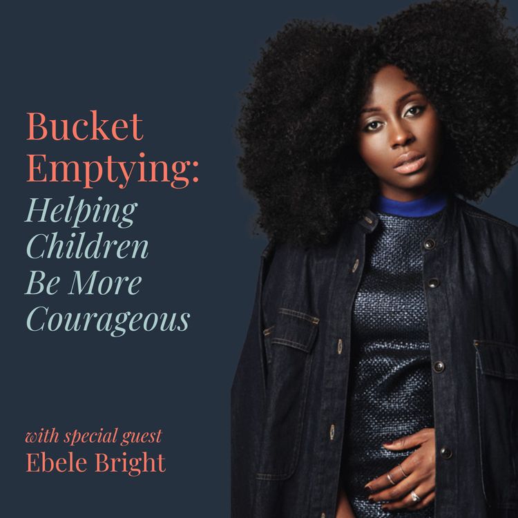 cover art for Bucket Emptying: Helping Children Be More Courageous with Ebele Bright