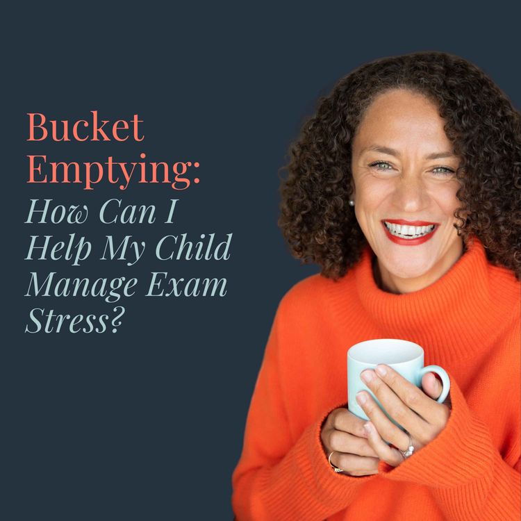 cover art for Bucket Emptying: How Can I Help My Child Manage Exam Stress?