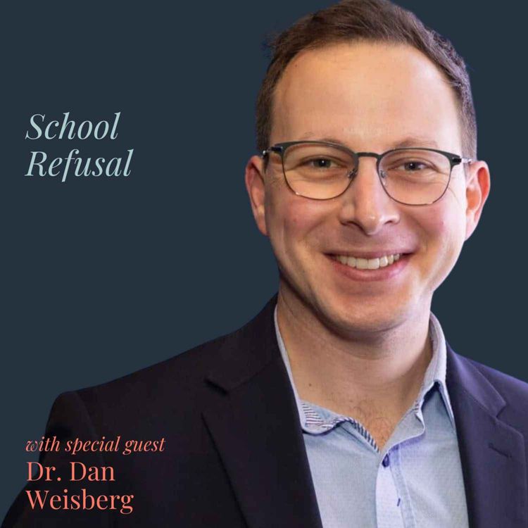 cover art for School Refusal with Dr. Dan Weisberg
