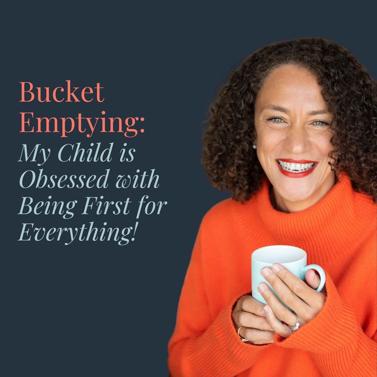 cover art for Bucket Emptying: My Child is Obsessed with Being First for Everything!
